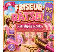 Friseur-Rätselbuch für Mädchen ab 6 Jahren: 95 abwechslungsreiche Rätsel mit Labyrinthen, Suchbildern, Logikaufgaben und kniffligen Aufgaben im Friseursalon