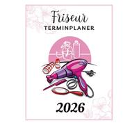 Friseur Terminplaner 2026: Planer für Tag und Woche mit 15 Minuten-Intervallen von 7:00 bis 20:45 Uhr, inklusive Aufgabenlisten, Erinnerungen und Zielverfolgung, 52 Wochen (12 Monate)