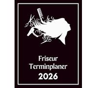 Friseur Terminplaner 2026: Wöchentlicher und täglicher Planer von 7:00 bis 20:45 Uhr mit 15-Minuten-Intervallen, Zielen und Erinnerungen, Aufgabenlisten, 52 Wochen (12 Monate)