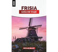 FRISIA Guía de viaje 2026: Explore las islas Frisias, los pueblos costeros y las tranquilas vías fluviales del norte de los Países Bajos