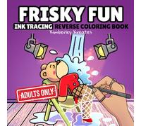 Frisky Fun Ink Tracing Reverse Coloring Book: Trace the White Lines With One Black Pen To Reveal Hilariously Naughty Scenes - The Perfect Relaxing Funny Gift