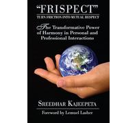 FRISPECT: Turn Friction into Mutual Respect The Transformative Power of Harmony in Personal and Professional Interactions