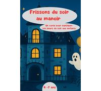 Frissons du soir au manoir: Un conte pour expliquer les peurs du soir aux enfants