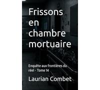 Frissons en chambre mortuaire: Enquête aux frontières du réel - Tome 14 (Les Chemins du Mystère)