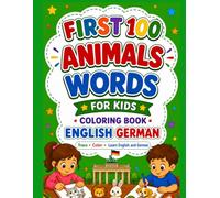 FRIST 100 ANIMALS WORDS. ENGLISH•GERMAN: English German Coloring Book for Kids with Pronunciations