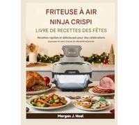 FRITEUSE A AIR NINJA CRISPI LIVRE DE RECETTES DES FÊTES: Recettes rapides et délicieuses pour des célébrations joyeuses et sans tracas en décembre/janvier.