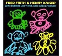 Frith, Fred - Fred Frith & Henry Kaiser With Enemys Like These