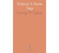 Frithiof: A Norse Saga: An epic tale of love, rivalry, and perilous sea quests in a world of gods and warriors