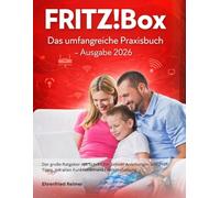 FRITZ!Box: Das umfangreiche Praxisbuch - Ausgabe 2026: Der große Ratgeber mit Schritt-für-Schritt-Anleitungen und Profi-Tipps, mit allen Funktionen und Fehlerbehebung