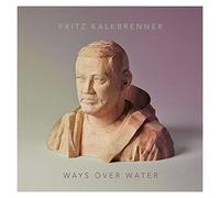 Fritz Kalkbrenner - Ways Over Water