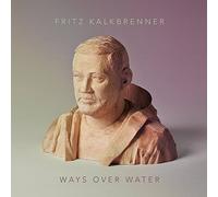 Fritz Kalkbrenner - Ways Over Water