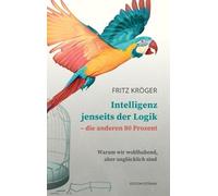 Fritz Kröger Intelligenz jenseits der Logik - die anderen 80 Prozent (Tapa dura)