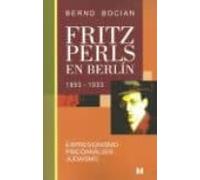 Fritz Perls En Berlin 1893-1933: Expresionismo Psicoanalisis Judaismo