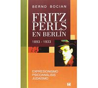 Fritz Perls en Berlin, 1893-1933 (PSICOLOGIA Y PSICOANALISIS)