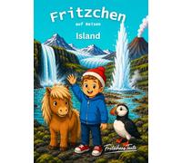 Fritzchen auf Reisen Island - Geschichten über Staunen, Geduld und die Kraft der Natur mit Ausmalbildern für Kinder ab 4 Jahre