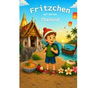 Fritzchen auf Reisen Thailand - Geschichten über Freundlichkeit, Gelassenheit und große Abenteuer mit Ausmalbildern für Kinder von 4 bis 8 Jahren ... zum Vorlesen für Kinder von 4 - 8 Jahren)