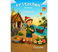 Fritzchen auf Reisen Thailand - Geschichten über Freundlichkeit, Gelassenheit und große Abenteuer mit Ausmalbildern für Kinder ab 4 Jahre