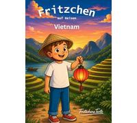 Fritzchen auf Reisen Vietnam - Geschichten über Mut, Geduld und Entdeckungen mit Ausmalbildern für Kinder ab 4 Jahre