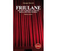 Friulane Son qui narrate le figlie della piccola patria (Vol. 1)