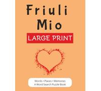 Friuli Mio: A Large Print Word Search Puzzle Book Journey Through Friuli Venezia Giulia | Places, Traditions, Food, and Memories | Italian Heritage Gift | 8.5x11 inches | 56 Puzzles, 840 words