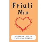 Friuli Mio: A Word Search Puzzle Book Journey Through Friuli Venezia Giulia | Places, Traditions, Food, and Memories | Italian Heritage Gift for Adults, Teens, and Seniors | 56 Puzzles, 6x9, 112 pages