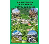 FRIULI VENEZIA GIULIA SPRING TRAVEL GUIDE 2026