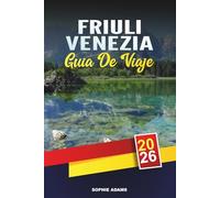 Friuli Venezia Giulia things to do 2026: Descubre joyas ocultas, monumentos históricos, consejos de viaje y experiencias vacacionales inolvidables