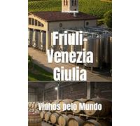 Friuli-Venezia Giulia: Vinhos pelo Mundo (Wines of the World: Italy)