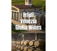 Friuli-Venezia Giulia Wines (Wines of the World: Italy)