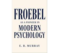 Froebel as a Pioneer in Modern Psychology