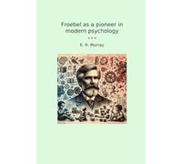 Froebel as a pioneer in modern psychology (Classic Books)