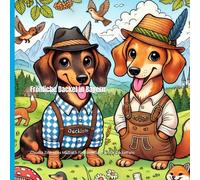 Fröhliche Dackel in Bayern: Das Malbuch für Dackel Freunde