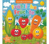 Fröhliche Früchte - Ausmalbuch für Kinder ab 4 Jahren - Kreativ werden, träumen & lachen!: Erlebe die schönsten Abenteuer mit den fröhlichen Früchte Freunden!