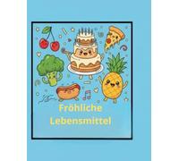 Fröhliche Lebensmittel: Das große Ausmalbuch für Kinder - 20 süße Essensfreunde zum Ausmalen