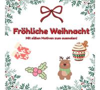 Fröhliche Weihnachten - Das Ausmal Buch für Groß und Klein: Das perfekte Buch um auf Weihnachtliche Stimmung zu kommen// Perfekt als Geschenk///Für Kinder und Erwachsene