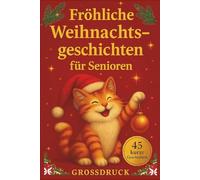 Fröhliche Weihnachtsgeschichten für Senioren: Heitere, humorvolle und warmherzige Erzählungen in großer Schrift voller Freude und Weihnachtszauber - Zum Vorlesen, Schmunzeln & Verschenken