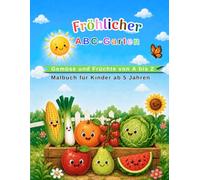 Fröhlicher ABC-Garten: Gemüse und Früchte von A bis Z-Malbuch für Kinder ab 5 Jahren