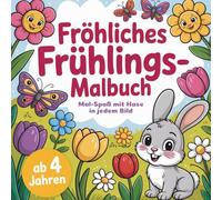 Fröhliches Frühlings-Malbuch - Mal-Spaß mit Hase in jedem Bild für Kinder ab 4 Jahren: 50 abwechslungsreiche Ausmalbilder mit Frühlings- und Oster-Motiven