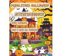 FRÖHLICHES HALLOWEEN AKTIVITÄTENBUCH FÜR KINDER VON 7 BIS 12 JAHREN: Malvorlagen, Labyrinthe, Finde die Unterschiede und vieles mehr!!!