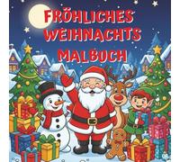 Fröhliches Weihnachts-Malbuch für Kinder: Über 30 liebevolle Weihnachtsmotive zum Ausmalen | Perfekt zur Förderung von Kreativität, Konzentration und Motorik für Kinder ab 4 Jahren