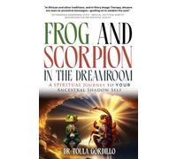 Frog and Scorpion in the Dream Room: A Spiritual Journey to Your Ancestral Shadow Self