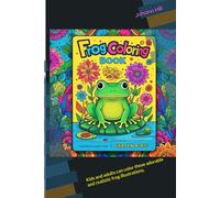 "Frog Coloring Book | A Calm and Enjoyable Experience for People of All Ages": Kids and adults can color these adorable and realistic frog illustrations.