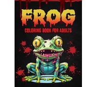 Frog Coloring Book for Adults: Zombie Frog Coloring Book for Grown-Ups and Teens to color for Relaxation and Stress Relief
