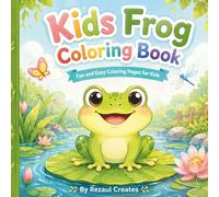 Frog Coloring Book for Kids Ages 4-8: Cute, Easy, and Funny Frog Coloring Pages with Pond Animals and Nature Scenes: A Fun Animal Coloring Activity ... Lily Pads, Ponds, Flowers, and Simple Designs