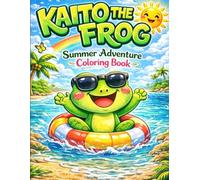 Frog Coloring Book for Kids Ages 4-8: Kaito the Frog Summer Adventure | Cute Animal, Nature & Activity Book with Counting Fun: Cute Frog Coloring Book ... Fun (Kaito the Frog Coloring Book Series)