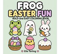 Frog Easter Fun Coloring Book: Cheerful Easter Coloring Pages for Kids, Teens and Adults to Enjoy Together (Cozy Animal Coloring Series)