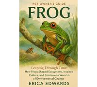 FROG: Leaping Through Time: How Frogs Shaped Ecosystems, Inspired Culture, and Continue to Warn Us of Environmental Change.