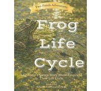 Frog Life Cycle: A Children’s Nature Story About Frogs and Their Life Cycle (Two Ponds Adventures)
