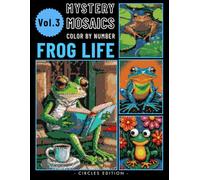 Frog Life Pixel Art Color by Number Book: Mystery Mosaic Puzzle for Adults & Teen Relaxing Stress Relief Volume 3 (Frog Color by Number)