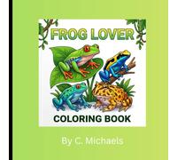 Frog Lover Coloring Book: 30 Bold and Easy Frog Coloring Pages for Adults and Kids: Simple Minimalist Designs for Stress Relief, Relaxation, and Creative Nice Art Collection for Nature Lovers Fun